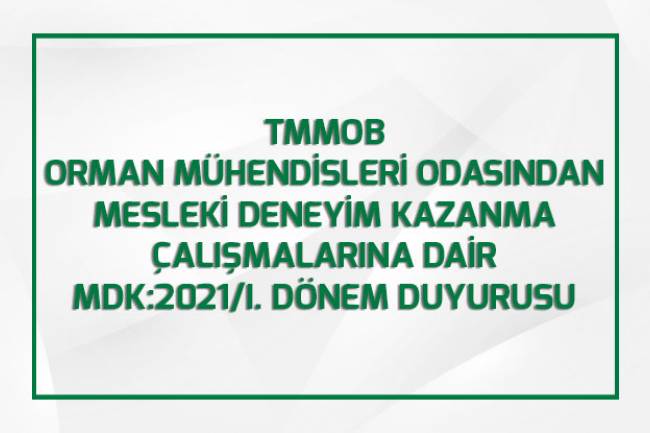    TMMOB ORMAN MÜHENDİSLERİ ODASINDAN MESLEKİ DENEYİM KAZANMA ÇALIŞMALARINA DAİR  MDK:2021/I. DÖNEM DUYURUSU