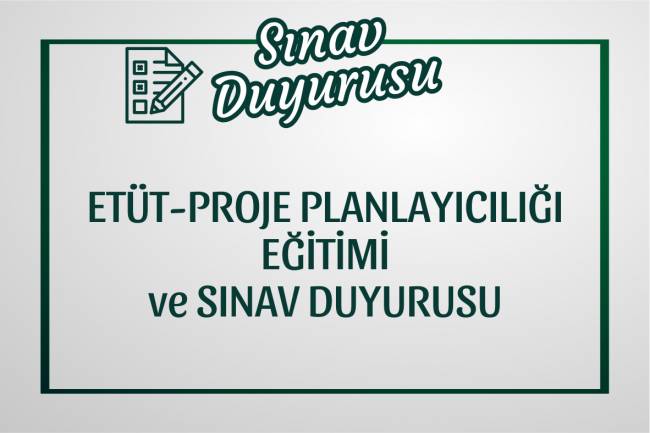 Etüt-Proje Planlayıcılığı Eğitimi ve Sınavı