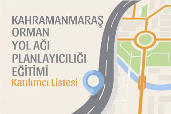 KAHRAMANMARAŞ ORMAN YOL AĞI KATILIMCI LİSTESİ